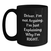 Funny Driver Gifts for Men from Friends on Christmas Morning - Black Coffee Mug, I'm Not Arguing I'm Just Explaining Right - Main